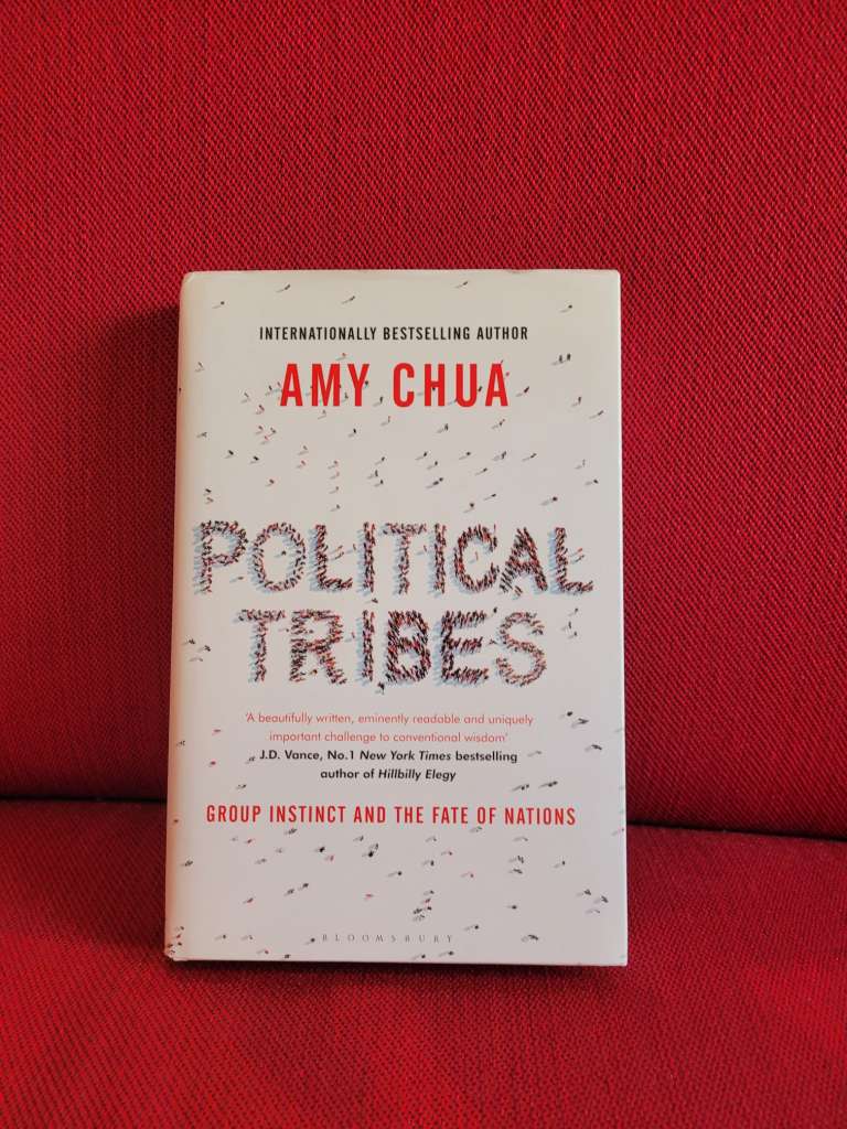 Political Tribes : Group Instinct and the Fate of Nations by Amy Chua