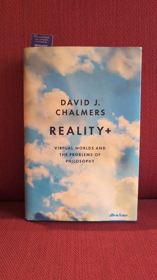 Reality+ : Virtual Worlds and the Problems of Philosophy by David J. Chalmers