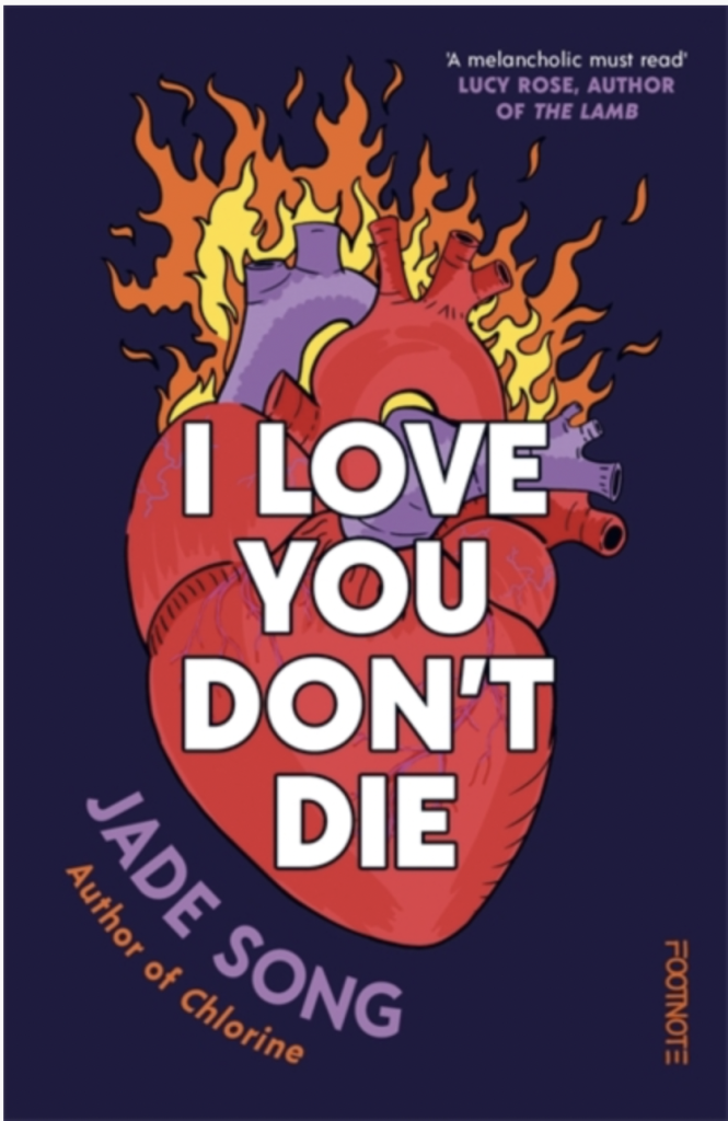 I Love You Don't Die : A New Novel From the Author of CHLORINE by Jade Song