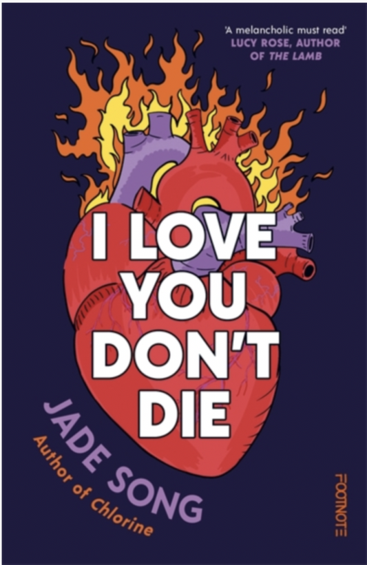 I Love You Don't Die : A New Novel From the Author of CHLORINE by Jade Song