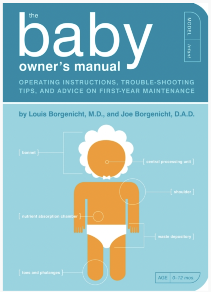 The Baby Owner's Manual : Operating Instructions, Trouble-Shooting Tips, and Advice on First-Year Maintenance : 1 by Louis M.D. Borgenicht (Author) , Joe Borgenicht (Author)