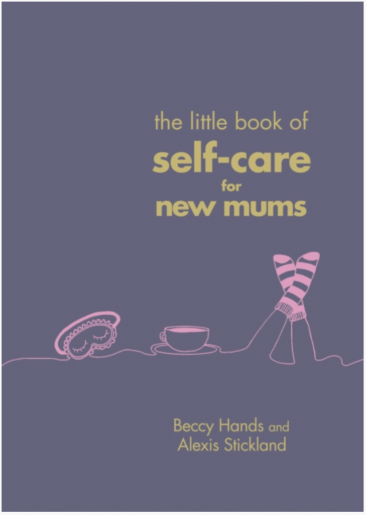 The Little Book of Self-Care for New Mums by Beccy Hands , Alexis Stickland
