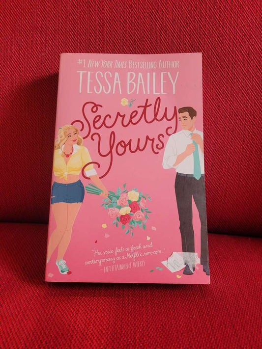 Secretly Yours : A Novel by Tessa Bailey