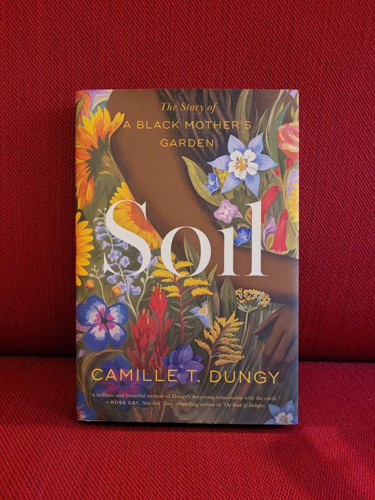 Soil : The Story of a Black Mother's Garden by Camille T Dungy