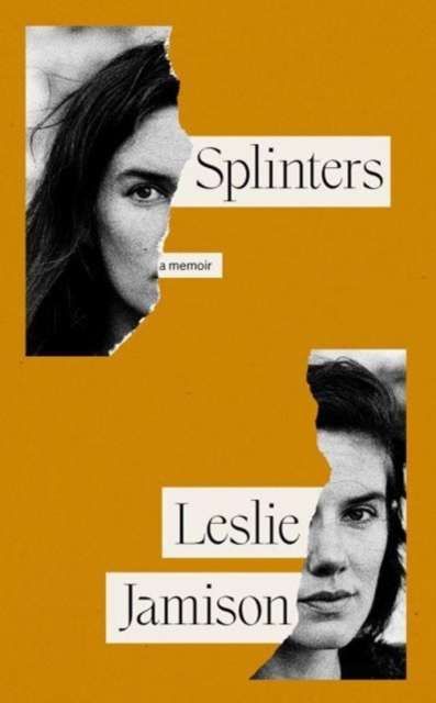 Splinters : A Memoir by Leslie Jamison