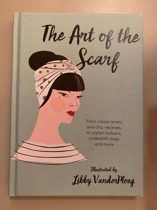 The Art of the Scarf by Libby VanderPloey