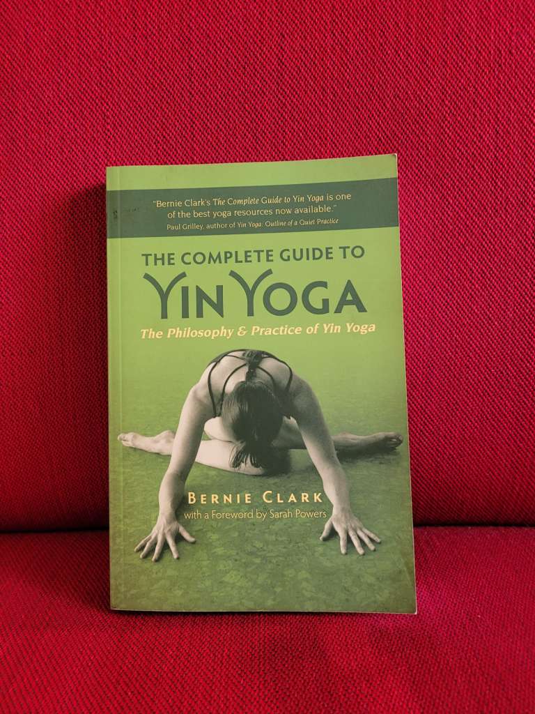 The Complete Guide to Yin Yoga : The Philosophy and Practice of Yin Yoga by Bernie Clark & Sarah Powers