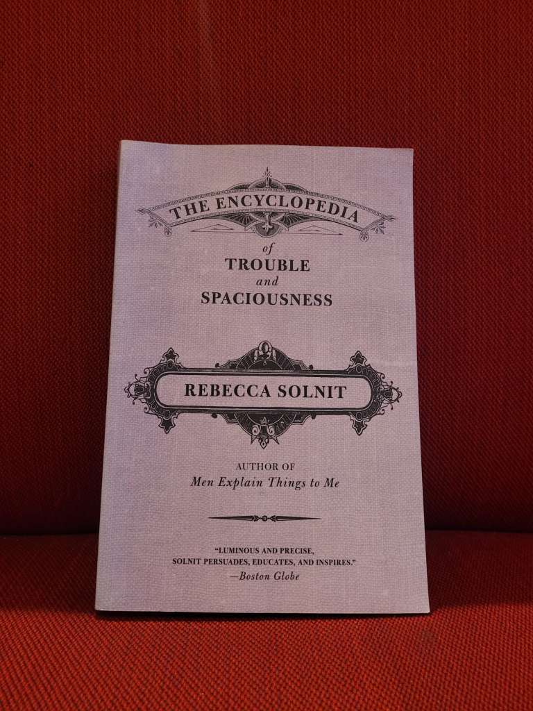 The Encyclopedia of Trouble and Spaciousness by Rebecca Solnit