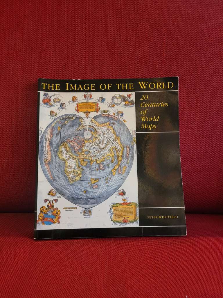 The Image of the World : 20 Centuries of World Maps by Peter Whitfield