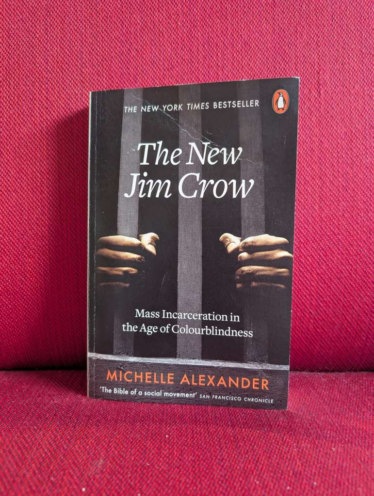 The New Jim Crow : Mass Incarceration in the Age of Colourblindness by Michelle Alexander