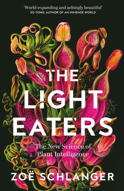 The Light Eaters : The New Science of Plant Intelligence by Zoe Schlanger