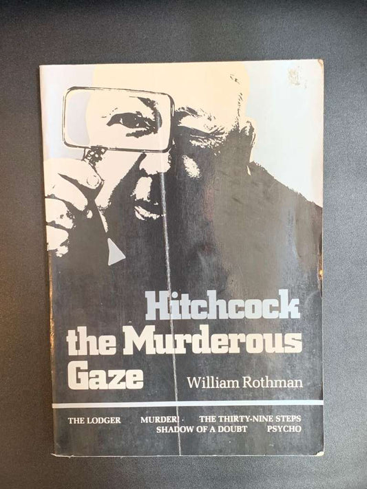 Hitchcock, The Murderous Gaze by William Rothman