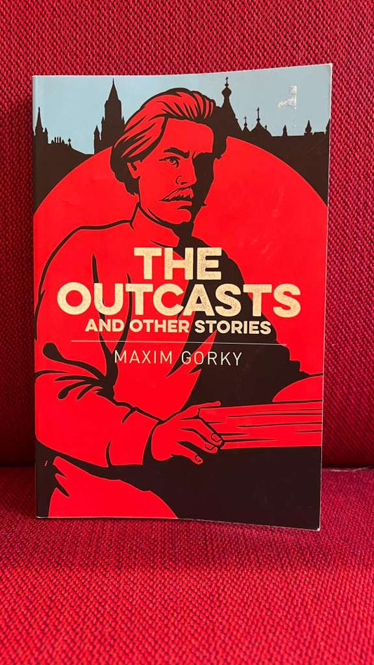 The Outcasts & Other Stories by Maxim Gorky