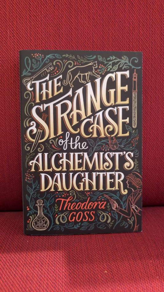 The Strange Case of the Alchemist's Daughter by Theodora Goss