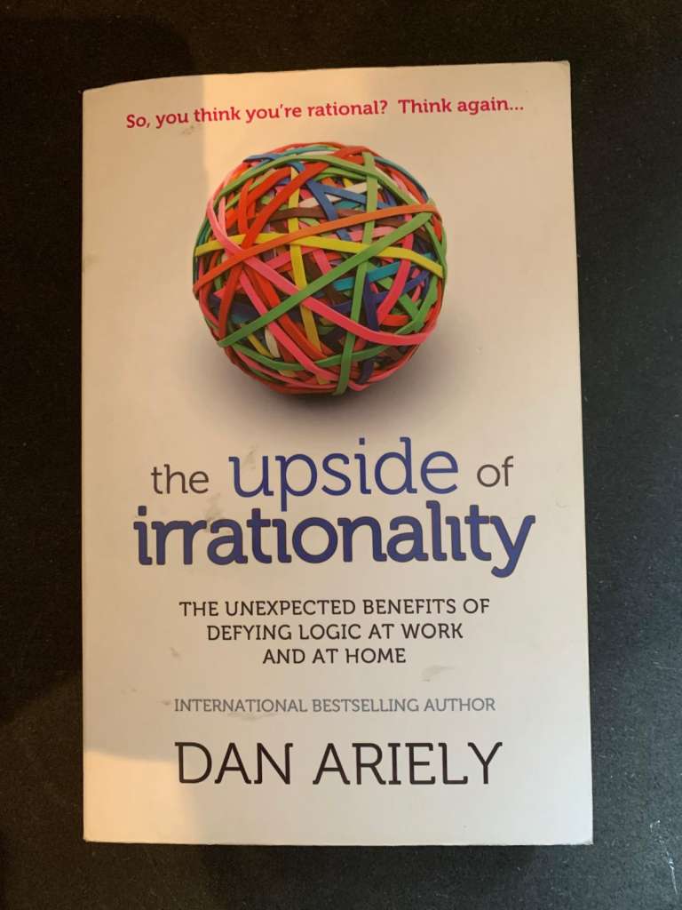 The Upside of Irrationality by Dan Ariely