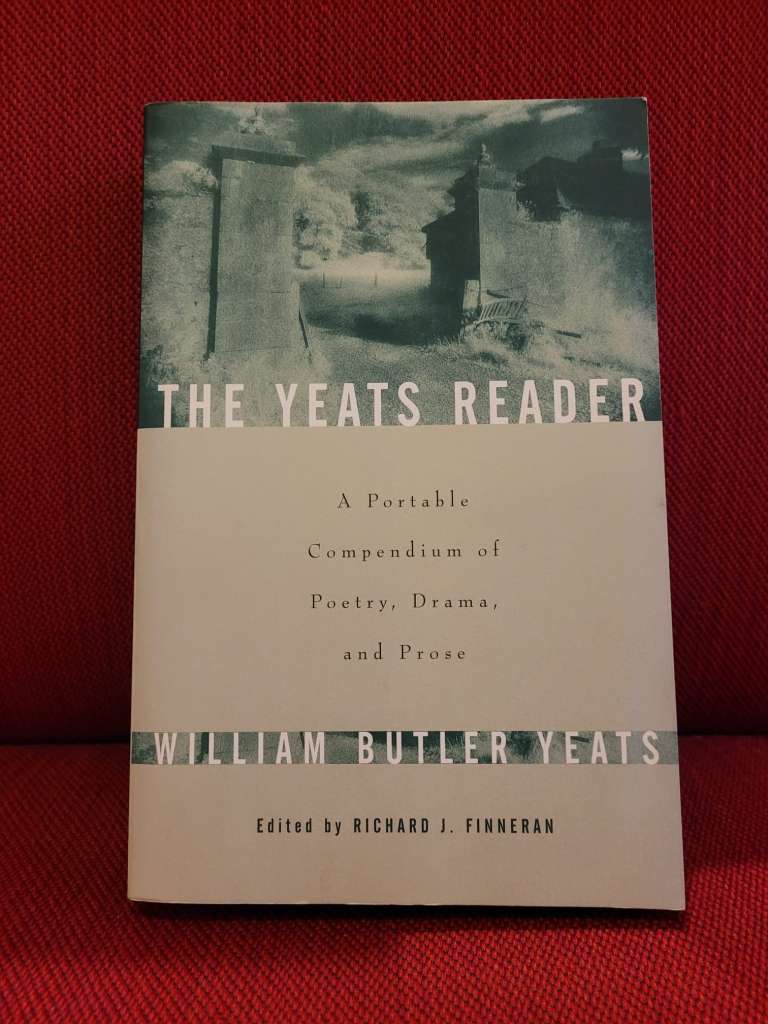 The Yeats Reader, Revised Edition : A Portable Compendium of Poetry, Drama, and Prose by William Butler Yeats