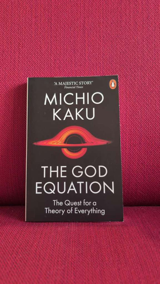 The God Equation : The Quest for a Theory of Everything by Michio Kaku
