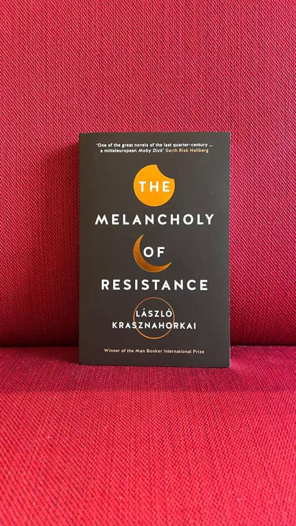 The Melancholy of resistance by László Krasznahorkai