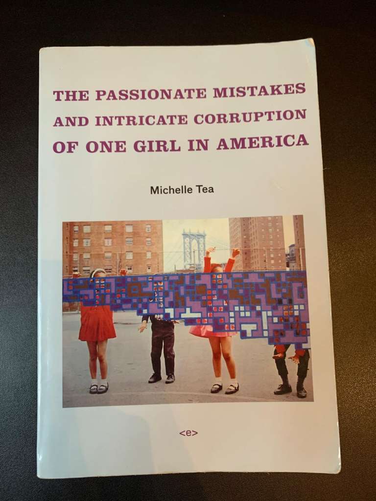 The Passionate Mistakes and Intricate Corruption of One Girl in America by Michelle Tea