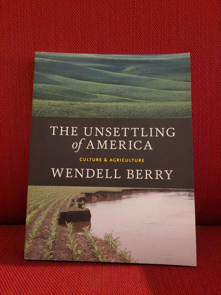 The Unsettling Of America : Culture & Agriculture by Wendell Berry