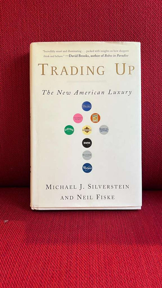 Trading Up : The New American Luxury by Michael J. Silverstein, Neil Fiske