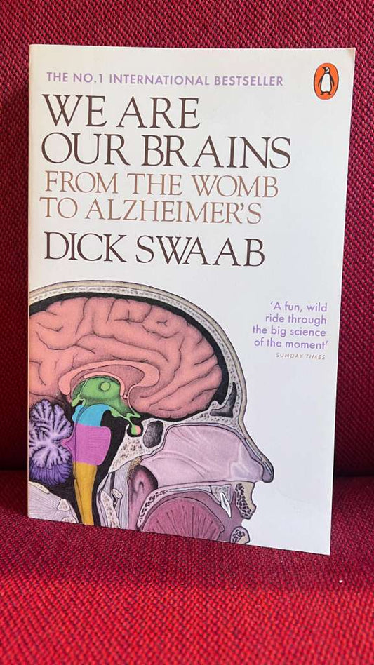 We Are Our Brains : From the Womb to Alzheimer's by Dick Swaab