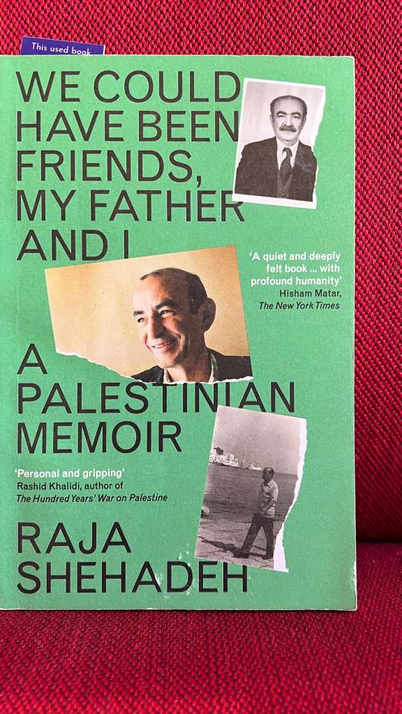 We Could Have Been Friends, My Father and I : A Palestinian Memoir by  Raja Shehadeh