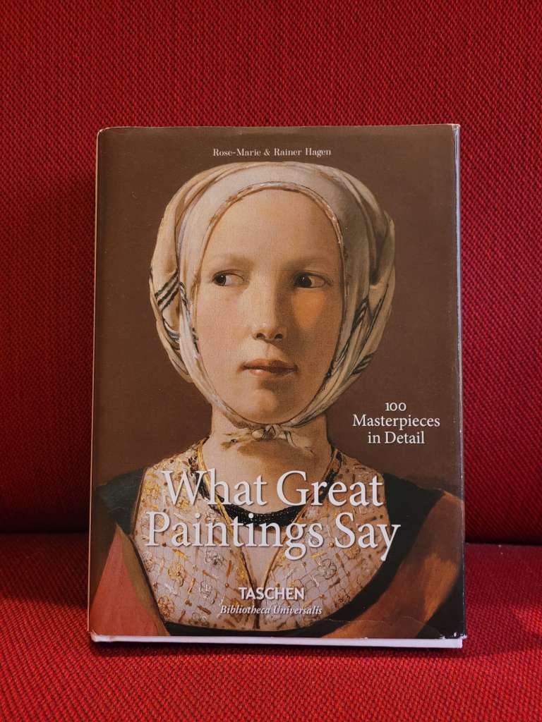 What Great Paintings Say. Masterpieces in Detail by Rainer & Rose-Marie Hagen and TASCHEN