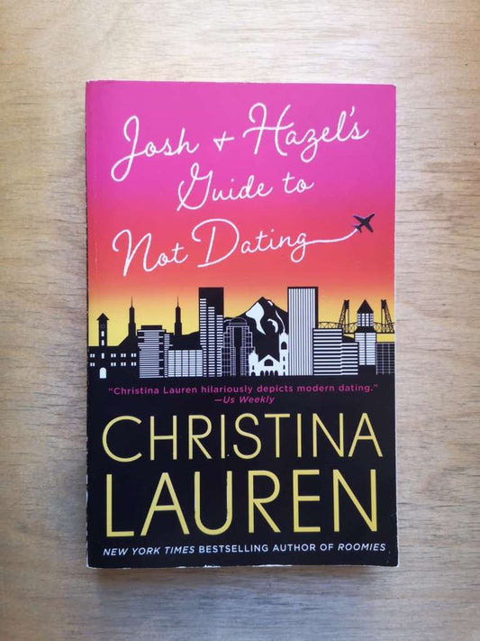 Josh and Hazel's Guide to Not Dating by Christina Lauren