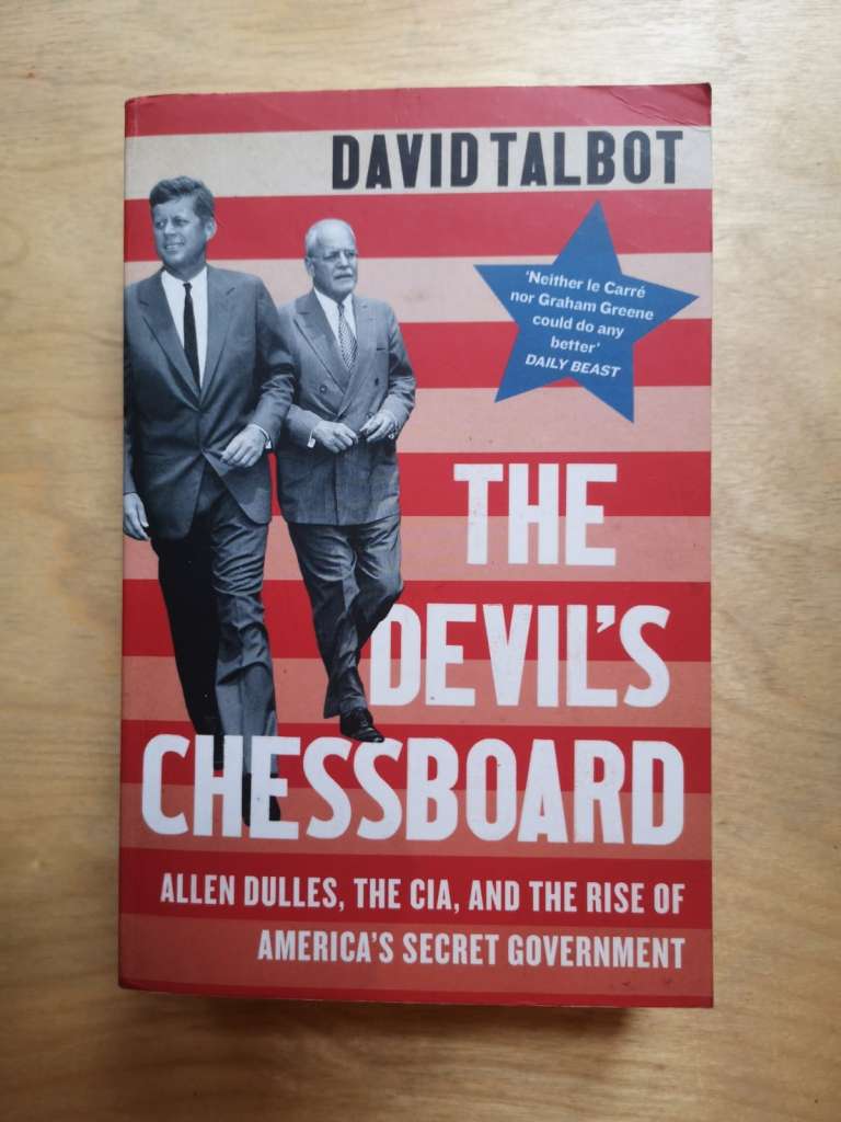 The Devil's Chessboard - Allen Dulles, the CIA, and the Rise of America's Secret Government By: David Talbot