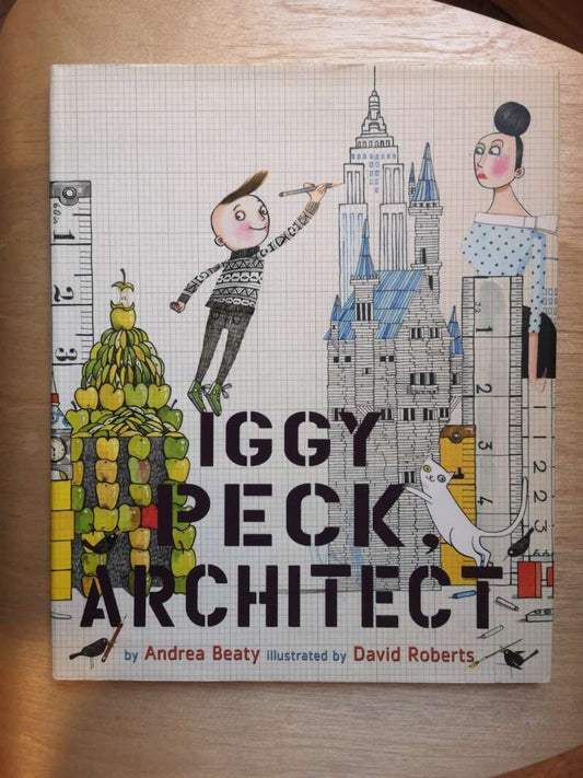 Iggy Peck, Architect: A Picture Book (The Questioneers) Hardcover By: Andrea Beaty, Illustrated by David Roberts
