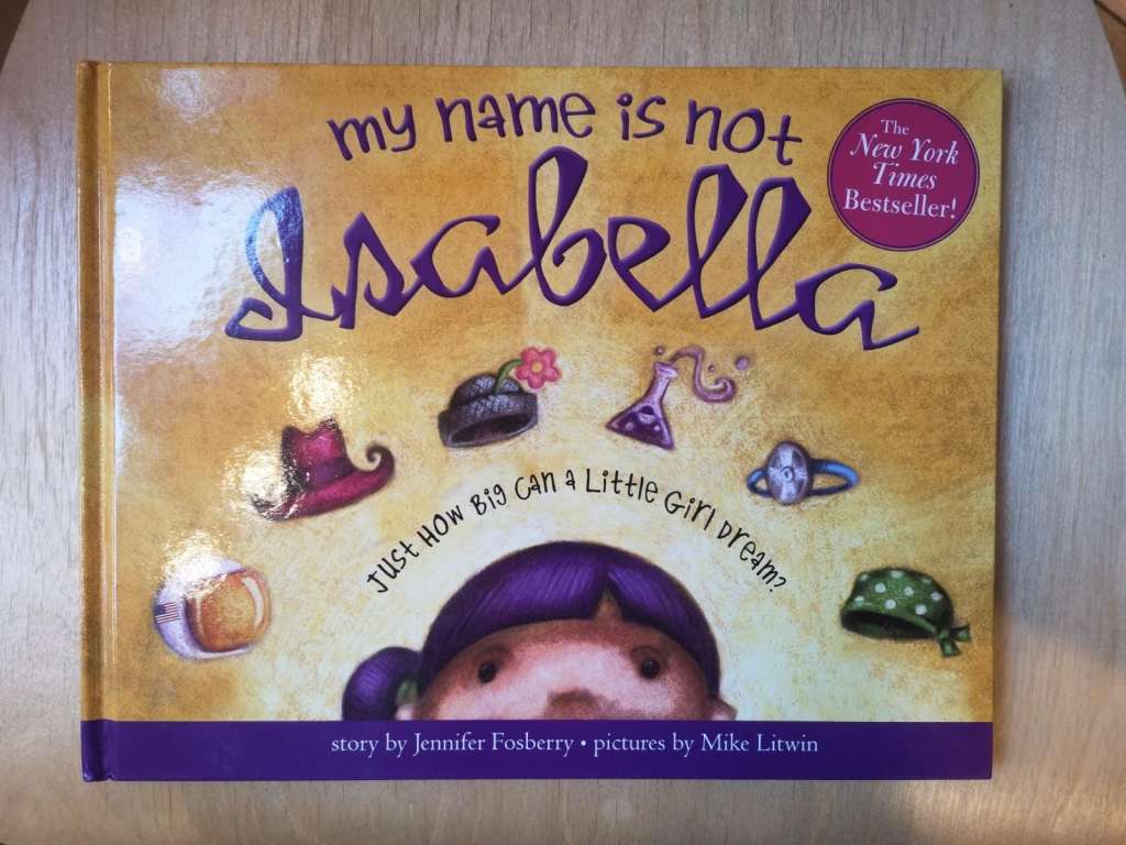 My Name Is Not Isabella: An Inspiring Book About Identity And Heroes For Kids (Includes Facts About Extraordinary Women Throughout History) Hardcover – Picture Book, September 1, 2010 by Jennifer Fosberry (Author), Mike Litwin (Illustrator)