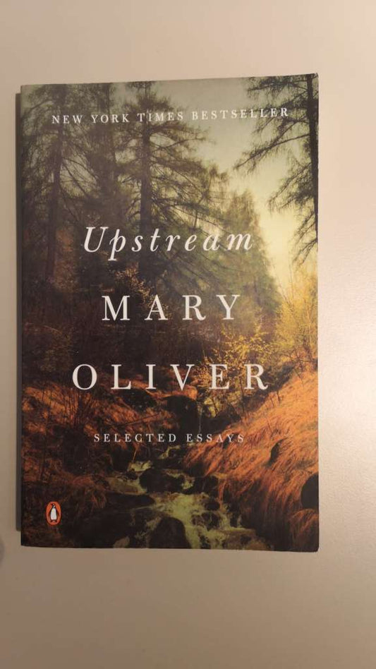 Upstream (Selected Essays) By Mary Oliver