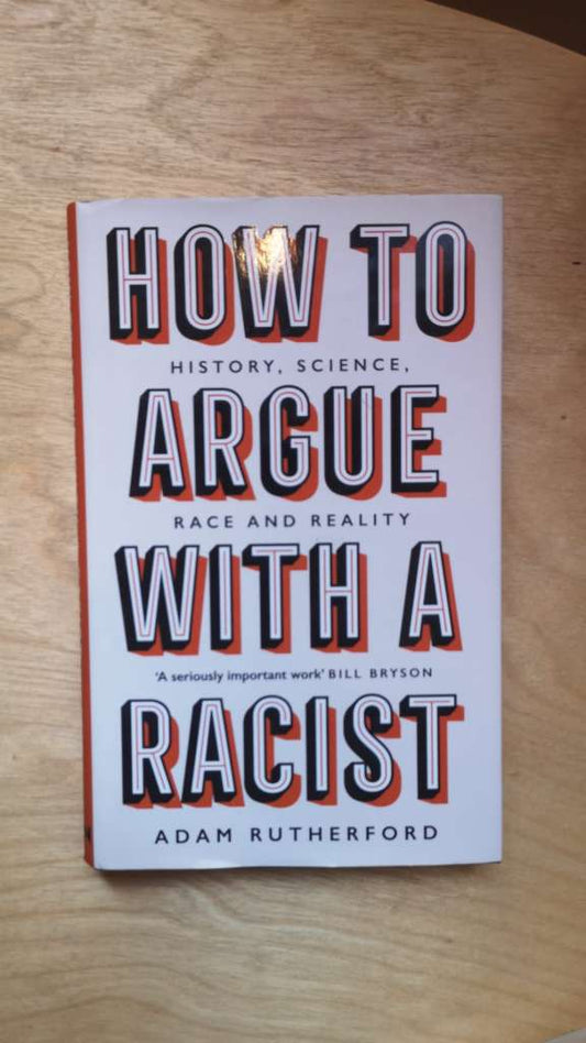 How to argue with a racist history, science, race and reality By: Adam Rutherford (Hardcover)