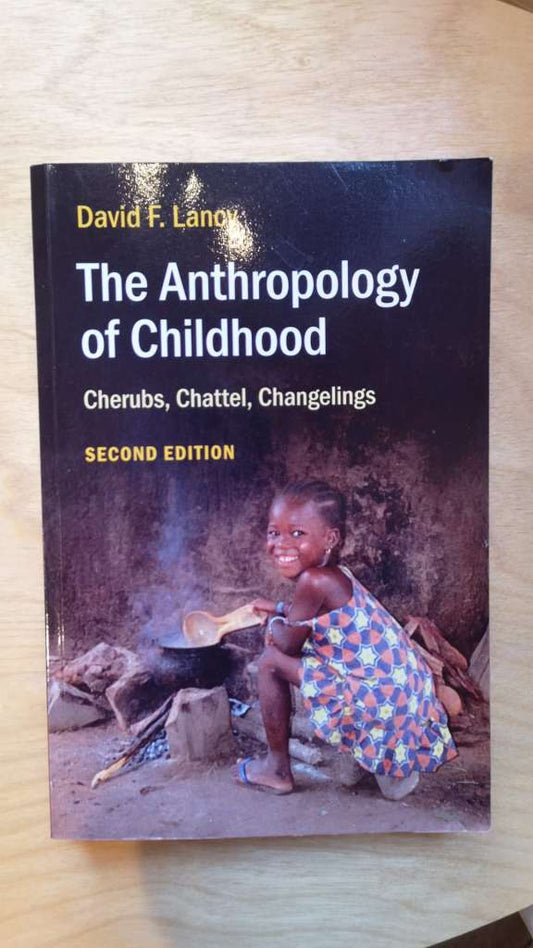 The Anthropology of Childhood - Cherubs, Chattel, Changelings By: David F. Lancy