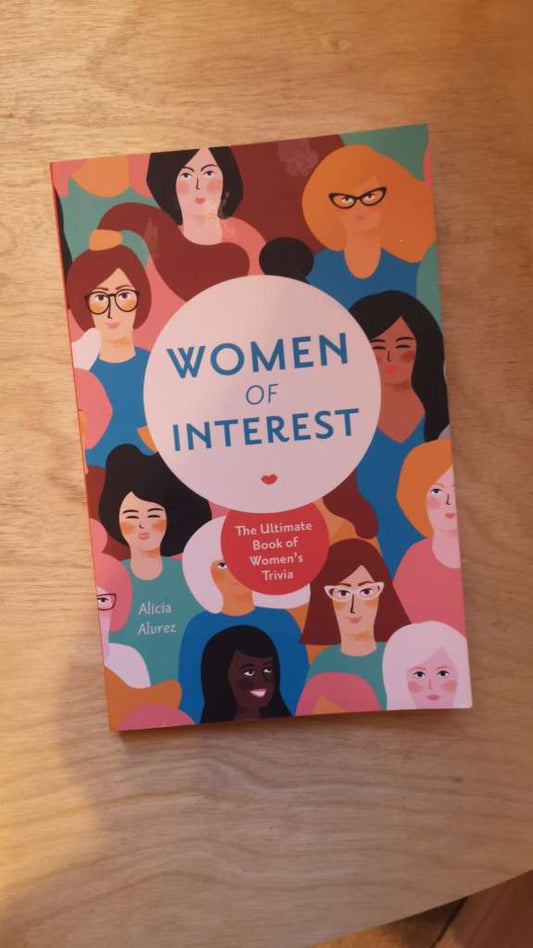 Women of Interest: The Ultimate Book of Women's Trivia  By: Alicia Alvrez