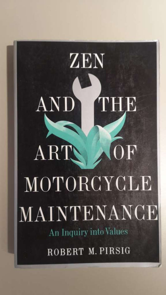 Zen and the Art of Motorcycle Maintenance: An Inquiry into Values - By Robert M. Pirsig