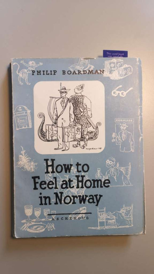 How to Feel at Home in Norway - by: Philip Boardman; Published by H. Aschehoug & Co, Norway, 1949