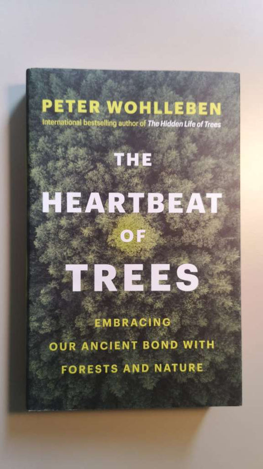 The Heartbeat of Trees - Embracing Our Ancient Bond with Forests and Nature (Hardcover) By: Peter Wohlleben