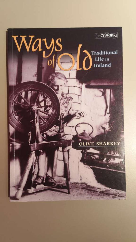 Ways of Old: Traditional Life in Ireland by Olive Sharkey