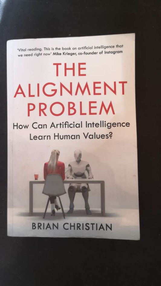 The Alignment Problem - How Can Artificial Intelligence Learn Human Values? By: Brian Christian