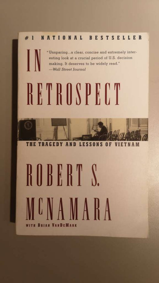 In Retrospect - The Tragedy and Lessons of Vietnam by: Robert S. McNamara