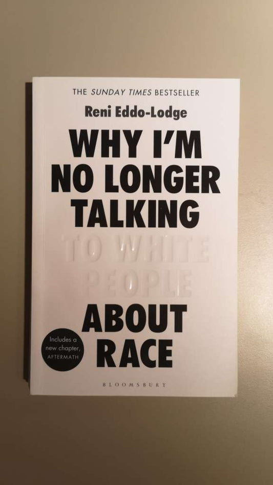 Why I’m No Longer Talking to White People About Race - The #1 Sunday Times Bestseller - by:  Reni Eddo-Lodge