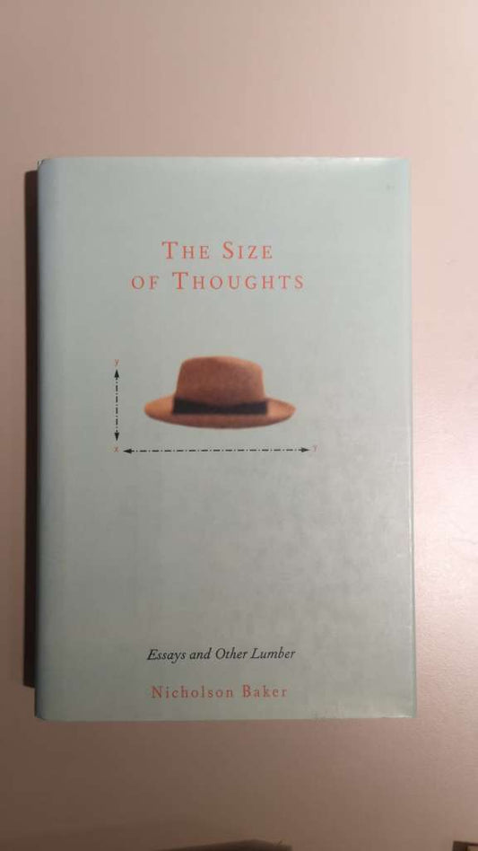 The Size of Thoughts: Essays and Other Lumber (Hardcover ) by Nicholson Baker