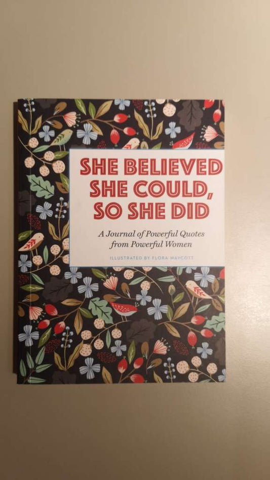 She Believed She Could, So She Did - a journal of powerful quotes from powerful women