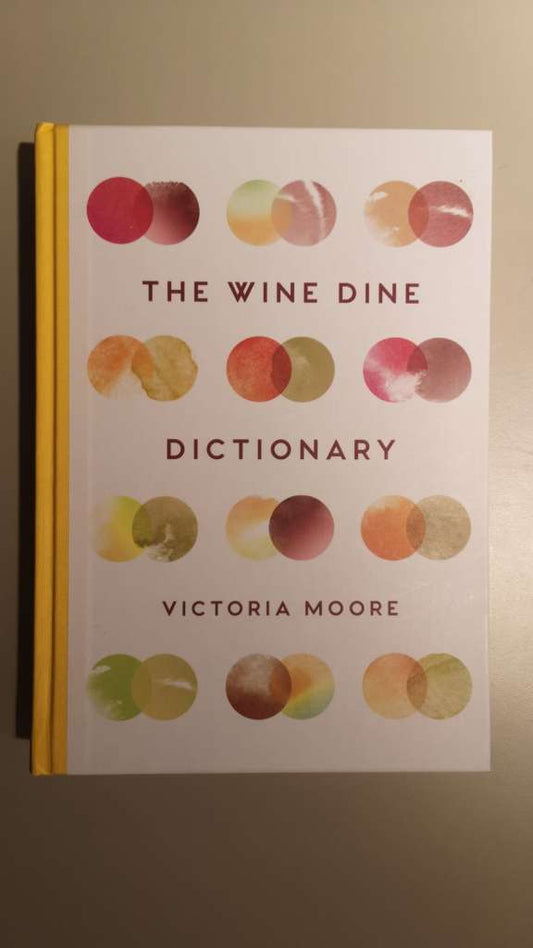 The Wine Dine Dictionary - Good Food and Good Wine: An A–Z of Suggestions for Happy Eating and Drinking by Victoria Moore