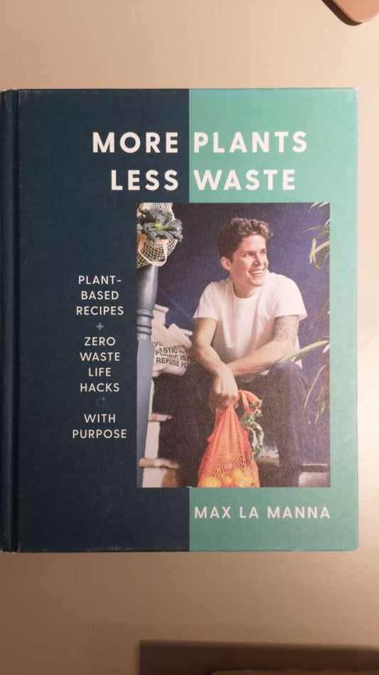 More Plants Less Waste: Plant-Based Recipes + Zero Waste Life Hacks with Purpose (Hardcover)