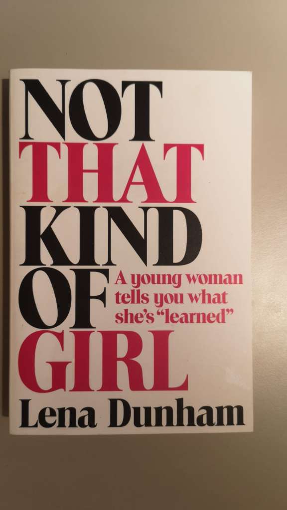 Not That Kind of Girl by Lena Dunham