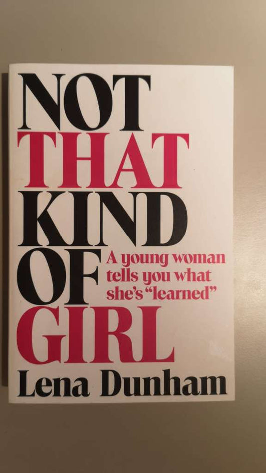 Not That Kind of Girl by Lena Dunham