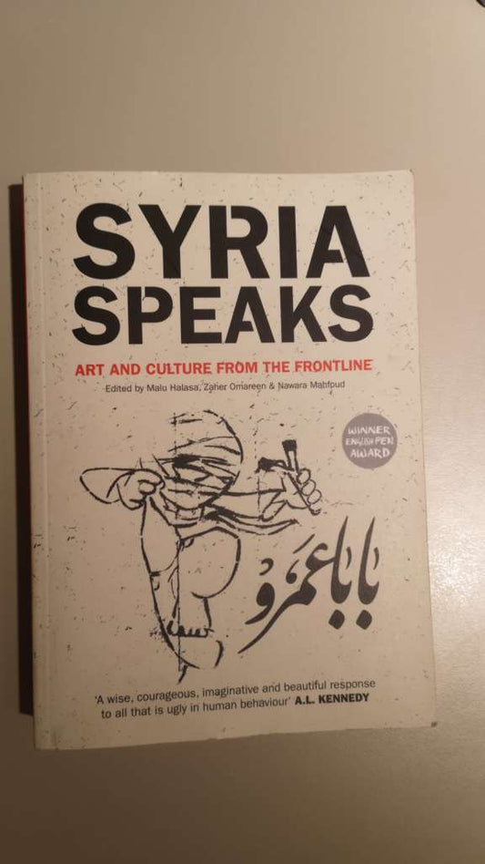 Syria Speaks Art and Culture from the Frontline by Malu Halasa (Editor), Zaher Omareen (Editor), Nawara Mahfoud (Editor)